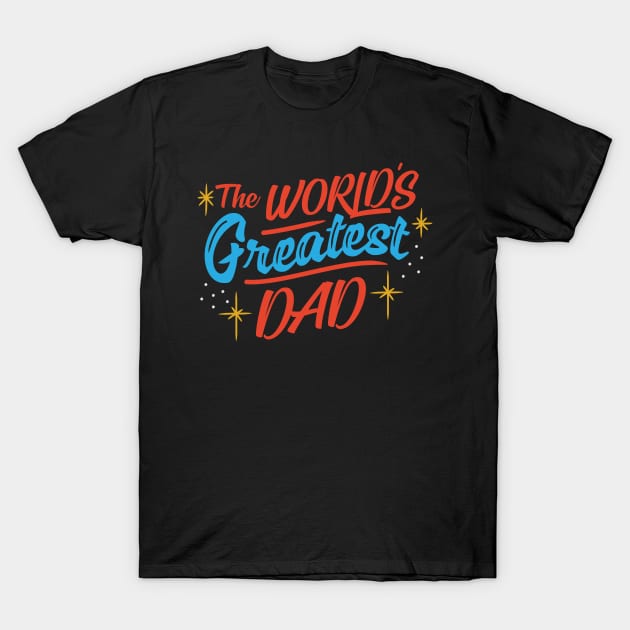 World's Greatest Dad T-Shirt by ethanunzicker